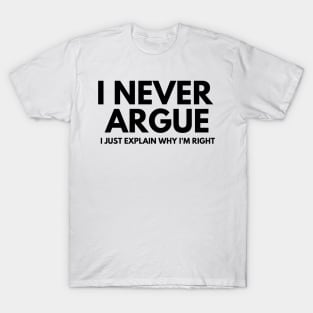 Never Argue I Just Explain Why I'm Right T-Shirt